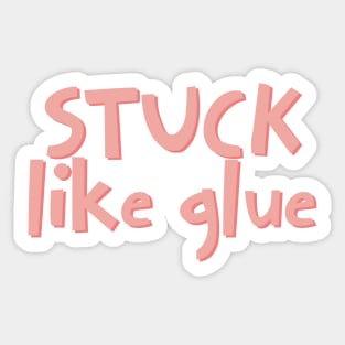 Stuck like glue Sticker